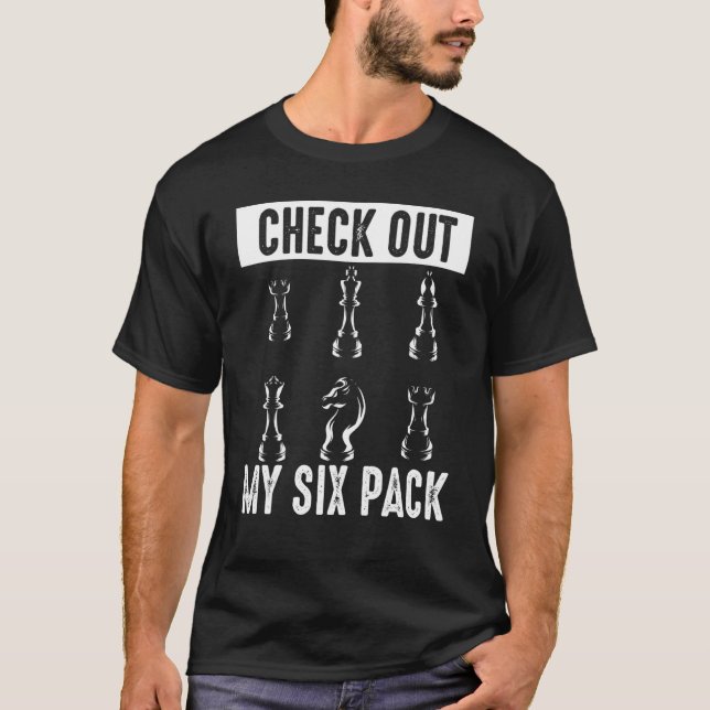 Check Out My Six Pack Chess Pieces Chessmen Chess  T-Shirt (Front)