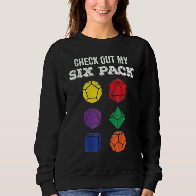 Check Out My Six Pack Dice For Dragons Rpg Gamer Sweatshirt (Front)