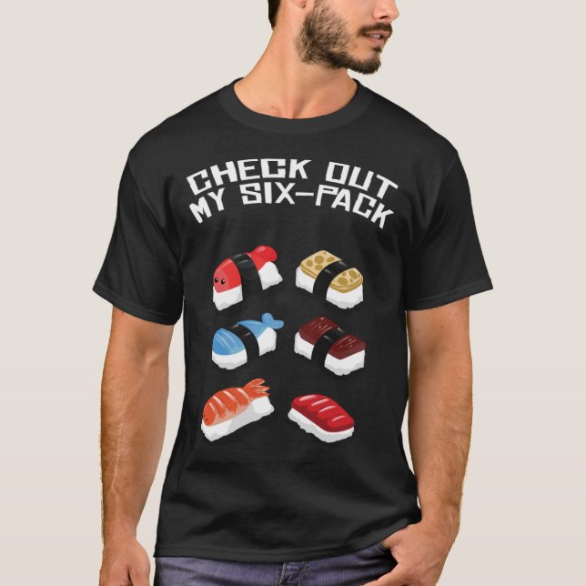 Check Out My Six Pack Different Kinds Of Sushi T-Shirt (Front)