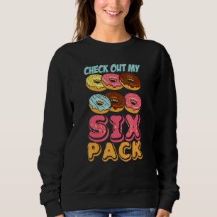 Check Out My Six Pack Doughnut Pun For Men Women Sweatshirt