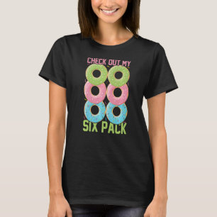 Check Out My Six Pack Doughnuts Six Doughnuts Do T-Shirt