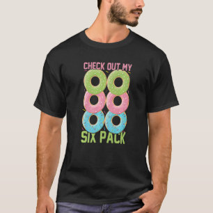 Check Out My Six Pack Doughnuts Six Doughnuts Do T-Shirt