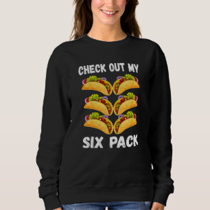 Check Out My Six Pack Fitness Taco  Mexican Gym 3 Sweatshirt