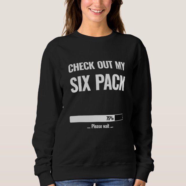 Check Out My Six Pack Loading 75 Please Wait  Funn Sweatshirt (Front)