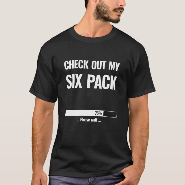 Check Out My Six Pack Loading 75 Please Wait  Funn T-Shirt (Front)