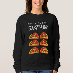 Check Out My Sixpack Pizza Six Pack Pizza Abs Sweatshirt