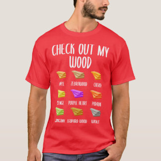 Check Out My Wood T-Shirt