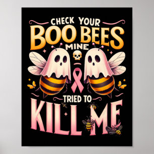 Check Your Boo Bees Mine Tried To Kill Me Cancer W Poster