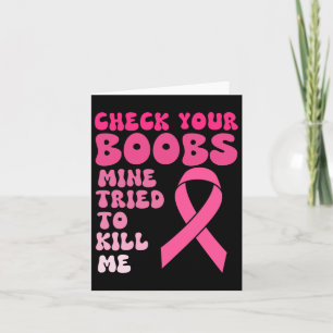 Check Your Breast Mine Tried To Kill Me Breast Can Card