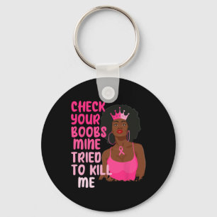 Check Your Breast Mine Tried To Kill Me Breast Can Key Ring
