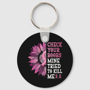 Check Your Breast Mine Tried To Kill Me Breast Can Key Ring