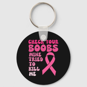 Check Your Breast Mine Tried To Kill Me Breast Can Key Ring