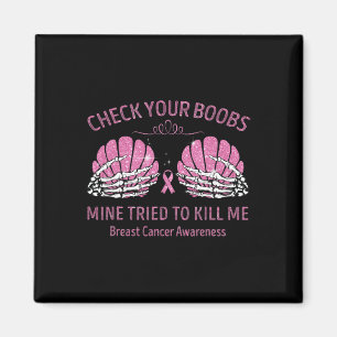 Check Your Breast Mine Tried To Kill Me Breast Can Magnet