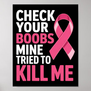 Check Your Breast Mine Tried To Kill Me Breast Can Poster