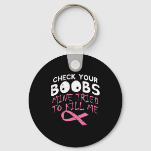 Check Your Breast Mine Tried To Kill Me Funny Brea Key Ring