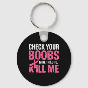 Check Your Breast Mine Tried To Kill Me Funny Brea Key Ring