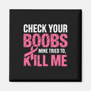Check Your Breast Mine Tried To Kill Me Funny Brea Magnet