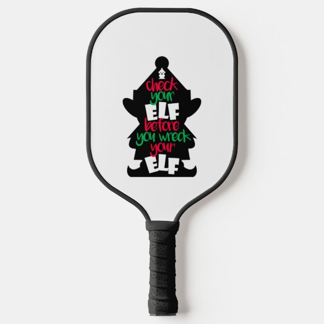 Check Your Elf Before You Wreck Your Elf Pickleball Paddle (Front)