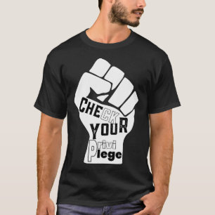 Check Your Privilege Fight For Equality Black Live T-Shirt