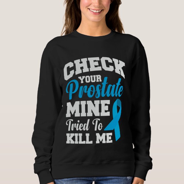 Check Your Prostate Mine Tried To Kill Me  1 Sweatshirt (Front)