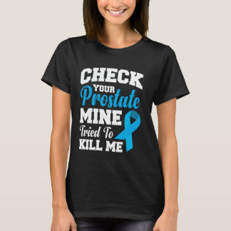 Check Your Prostate Mine Tried To Kill Me 1 T-Shirt