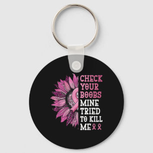Check Your S Mine Tried To Kill Me Breast Cancer W Key Ring