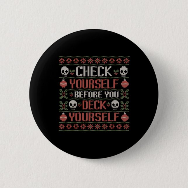 Check Yourself Before You Deck Yourself Xmas Ugly  6 Cm Round Badge (Front)