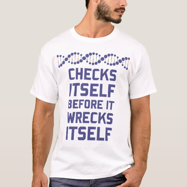 Check Yourself Before You Wreck Your DNA Genetics T-Shirt (Front)