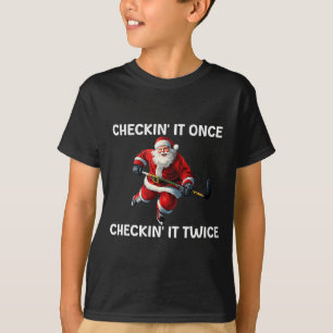 Checkin' It Once Checkin' It Twice Santa Hockey Ch T-Shirt