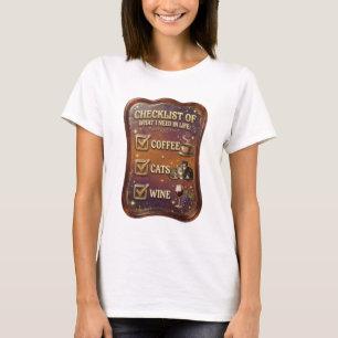 CHECKLIST OF WHAT I NEED IN LIFE COFFEE CATS WI v7 T-Shirt