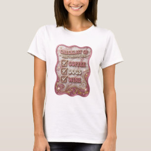 CHECKLIST OF WHAT I NEED IN LIFE COFFEE DOGS WI v2 T-Shirt