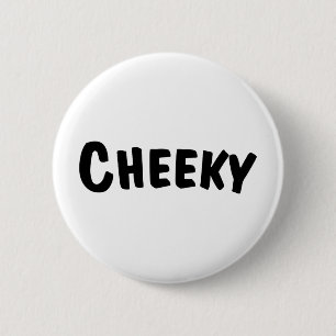 Cheeky 6 Cm Round Badge