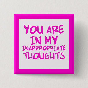 CHEEKY QUOTES YOU ARE IN MY INAPPROPRIATE THOUGHTS 15 CM SQUARE BADGE