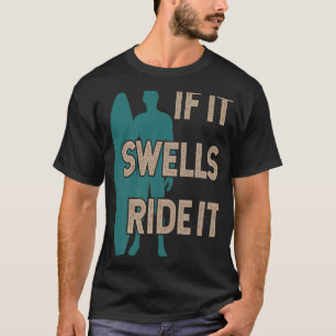 Cheeky surfer & surfboard If it swells ride it sur T-Shirt