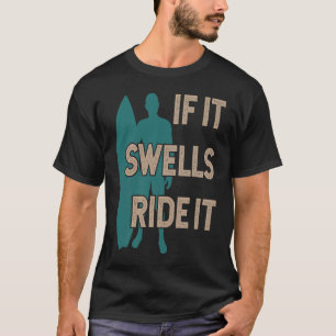 Cheeky surfer & surfboard If it swells ride it sur T-Shirt