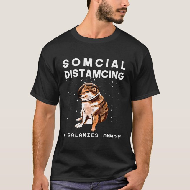 CHEEMS DOGE MEME IN SPACE FUNNY SOMCIAL DISTAMCING T-Shirt (Front)