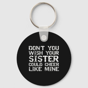Cheer Bro Don't You Wish Your Sister Could Cheer L Key Ring