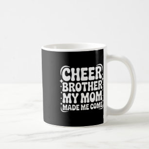 Cheer Brother My Mom Made Me Come Funny Cheerleadi Coffee Mug