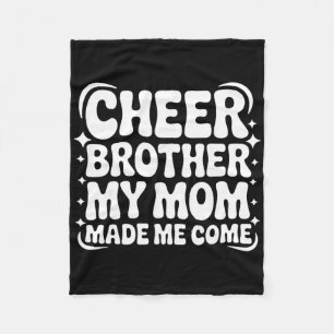 Cheer Brother My Mom Made Me Come Funny Cheerleadi Fleece Blanket