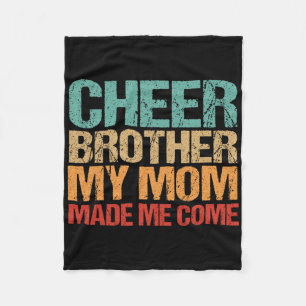 Cheer Brother My Mom Made Me Come Funny Cheerleadi Fleece Blanket