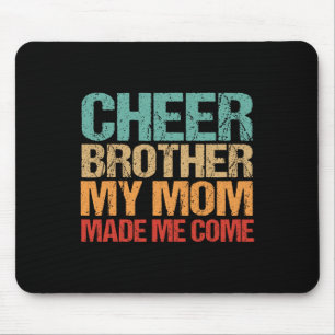 Cheer Brother My Mom Made Me Come Funny Cheerleadi Mouse Pad