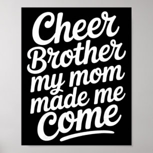 Cheer Brother My Mom Made Me Come Funny Cheerleadi Poster