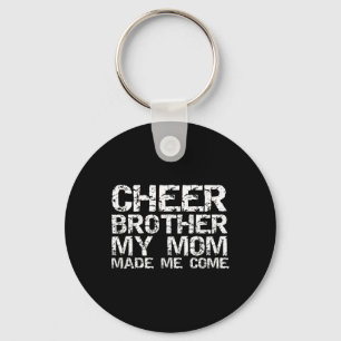 Cheer Brother My Mum Made Me Come Funny Cheerleadi Key Ring