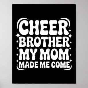 Cheer Brother My Mum Made Me Come Funny Cheerleadi Poster