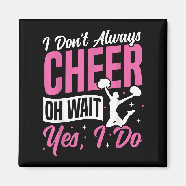 Cheer Cheerleading I Don’t Always Cheer Oh Wait Ye Magnet (Front)