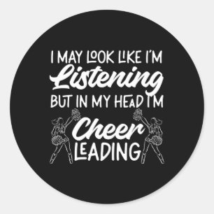 Cheer Cheerleading I May Look Like I'm Listening B Classic Round Sticker