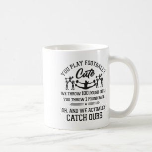 Cheer Cheerleading You Play Footll Cute We Throw 1 Coffee Mug