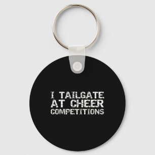 Cheer Comp Parents Gear I Tailgate At Cheer Compet Key Ring