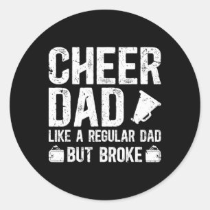 Cheer Dad Broke Cheerleading Dad Of A Cheerleader Classic Round Sticker