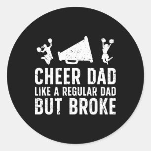 Cheer Dad Broke Cheerleading Dad Of A Cheerleader Classic Round Sticker